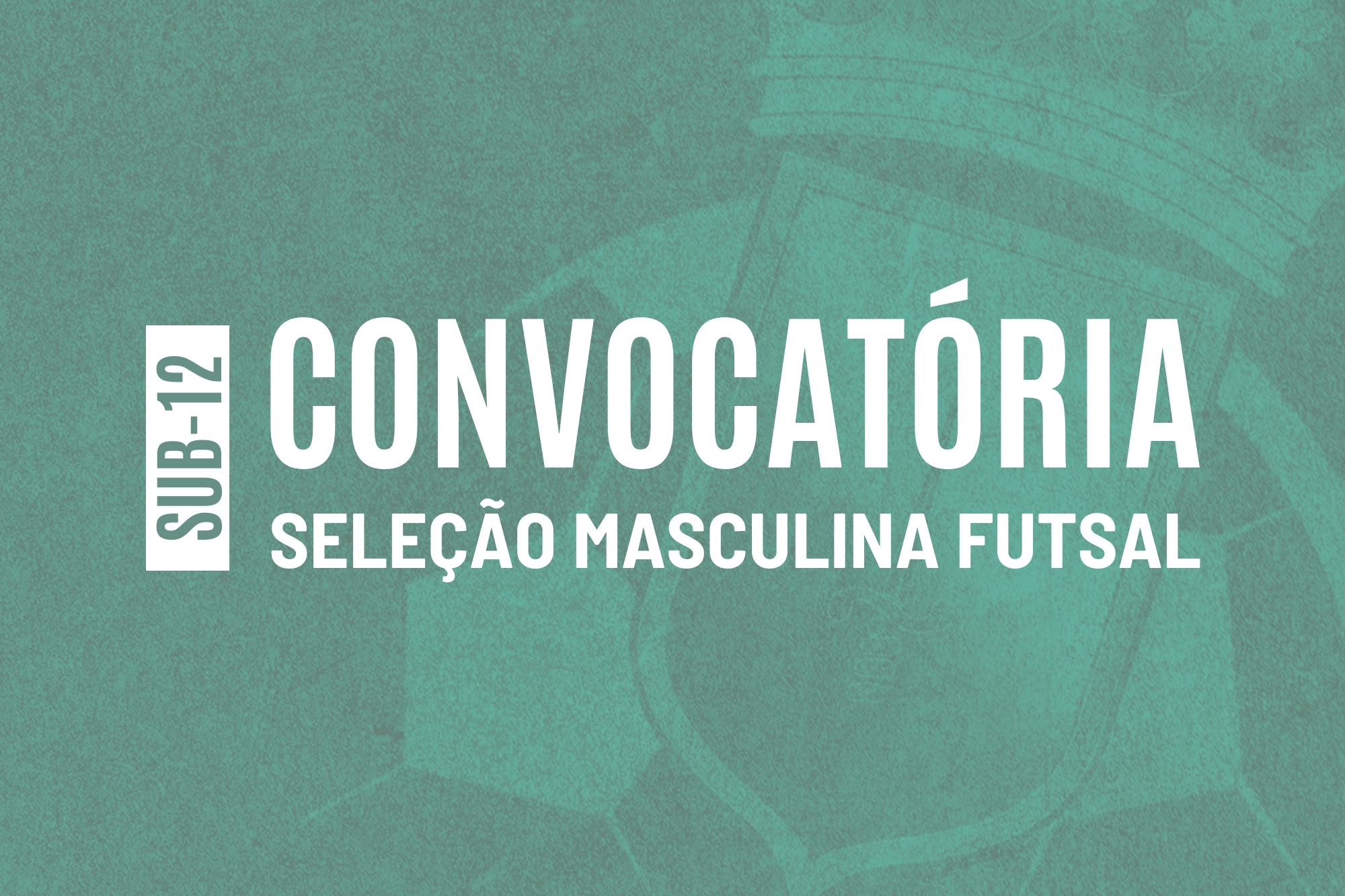 Convocatória | Seleção Distrital de Futsal Masculino de Sub-12